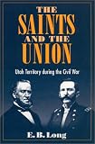 The Saints and Union: UTAH TERRITORY DURING THE CIVIL WAR
