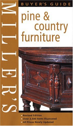 Miller's Pine and Country Furniture Buyer's Guide: Indispensable Guides for Collectors and Enthusiasts (Miller's buyer's guides)