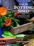 From the Potting Shed: Inspired Projects for and from the Garden