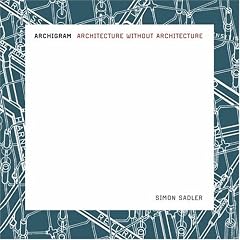 Archigram: Architecture without Architecture