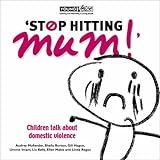 Stop hitting Mum! : children talk about domestic violence