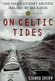 On Celtic Tides: One Man's Journey Around Ireland by Sea Kayak