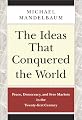 The Ideas that Conquered the World: Peace, Democracy, and Free Markets in the Twenty-first Century