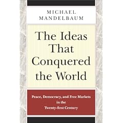 The Idea That Conquered the World: Peace, Democracy and Free Markets in the Twenty-first Century