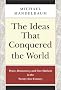 The Ideas that Conquered the World: Peace, Democracy, and Free Markets in the Twenty-first Century