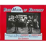 blue moon of kentucky a journey into the world of bluegrass and country music as seen through the camera lens