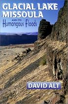 Glacial Lake Missoula: And Its Humongous Flood