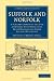 Suffolk and Norfolk: A Perambulation of the Two Counties with Notices of their History and their Ancient Buildings (Cambridge Library Collection - History)