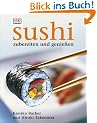 Sushi: Zubereiten und genie�en. Alles �ber Sushi: Von der Zubereitung �ber die Tischetikette bis hin zur Geschichte. Alle Grundrezepte: ... East-West-Varianten. Warenkunde, Werkzeuge