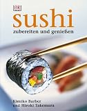 Sushi: Zubereiten und geniessen. Alles ueber Sushi: Von der Zubereitung ueber die Tischetikette bis hin zur Geschichte. Alle Grundrezepte: ... East-West-Varianten. Warenkunde, Werkzeuge