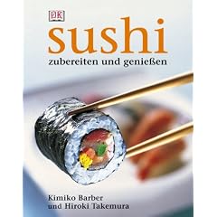 Sushi: Zubereiten und genie�en. Alles �ber Sushi: Von der Zubereitung �ber die Tischetikette bis hin zur Geschichte. Alle Grundrezepte: ... East-West-Varianten. Warenkunde, Werkzeuge