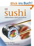 Sushi: Zubereiten und genie�en. Alles �ber Sushi: Von der Zubereitung �ber die Tischetikette bis hin zur Geschichte. Alle Grundrezepte: ... East-West-Varianten. Warenkunde, Werkzeuge