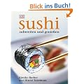 Sushi: Zubereiten und genie�en. Alles �ber Sushi: Von der Zubereitung �ber die Tischetikette bis hin zur Geschichte. Alle Grundrezepte: ... East-West-Varianten. Warenkunde, Werkzeuge