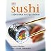 Sushi: Zubereiten und genie�en. Alles �ber Sushi: Von der Zubereitung �ber die Tischetikette bis hin zur Geschichte. Alle Grundrezepte: ... East-West-Varianten. Warenkunde, Werkzeuge
