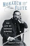 Monarch of the Flute: The Life of Georges Barrere