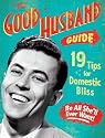 The Good Husband Guide: 19 Rules for Keeping Your Wife Satisfied