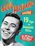 The Good Husband Guide: 19 Rules for Keeping Your Wife Satisfied