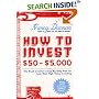 How to Invest $50-$5,000 8e: The Small Investor's Step-By-Step Plan for Low-Risk, High-Value Investing (How to Invest $50 to $5000)