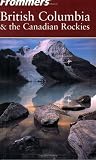 Frommer's British Columbia & the Canadian Rockies (Frommer's Complete)