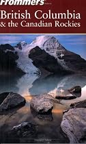 Frommer's British Columbia & the Canadian Rockies, 3rd Edition