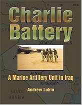 Charlie Battery: A Marine Artillery Unit in Iraq (Hellgate Memories Series) (Hellgate Memories Series)