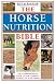 The Horse Nutrition Bible: The Comprehensive Guide to the Correct Feeding of Your Horse