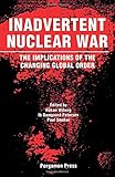 Inadvertent nuclear war : the implications of the changing global order