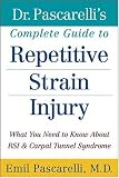 Dr. Pascarelli's Complete Guide to Repetitive Strain Injury: What You Need to Know About RSI and Carpal Tunnel Syndrome
