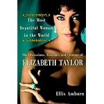 The Most Beautiful Woman in the World: The Obsessions, Passions, and Courage of Elizabeth Taylor book cover