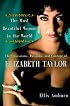 The Most Beautiful Woman in the World: Obsessions, Passions, and Courage of Elizabeth Taylor, The