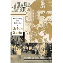 A New Old Damascus: Authenticity and Distinction in Urban Syria (Indiana Series in Middle East Studies)