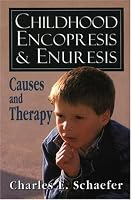 Childhood Encopresis and Enuresis: Causes and Therapy