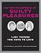 The Encyclopedia of Guilty Pleasures: 1,001 Things You Hate to Love