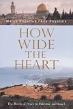 How Wide the Heart: The Roots of Peace in Palestine And Israel