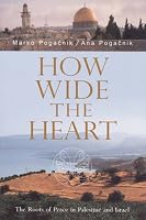 How Wide the Heart: The Roots of Peace in Palestine And Israel