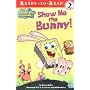 Show Me the Bunny! (Ready-To-Read Spongebob Squarepants - Level 2)