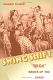 Swing Shift: All-Girl Bands of the 1940s