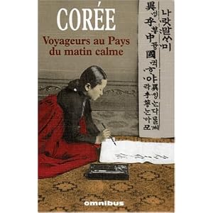 Corée : Voyageurs au Pays du matin calme, Récits de voyage 1788-1938