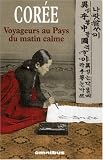 Cor�e : Voyageurs au Pays du matin calme, R�cits de voyage 1788-1938