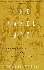 The Naked Ape: A Zoologist's Study of the Human Animal
