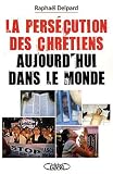 La pers�cution des chr�tiens aujourd'hui dans le monde