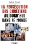 La pers�cution des chr�tiens aujourd'hui dans le monde