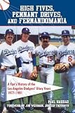 High Fives, Pennant Drives, and Fernandomania: A Fans History of the Los Angeles Dodgers Glory Years (1977-1981)