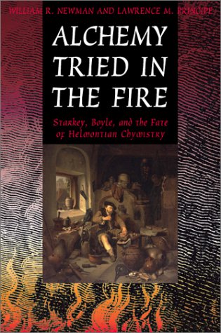 Alchemy Tried in the Fire: Starkey, Boyle and the Fate of Helmontian Chymistry