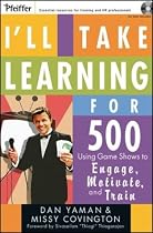 I'll Take Learning for 500: Using Game Shows to Engage, Motivate, and Train (Pfeiffer Essential Resources for Training and HR Professionals)