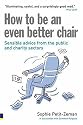 How to be an Even Better Chair: Sensible Advice About Chairing in the Charity, Not-for-Profit and Public Sectors
