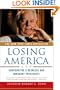 Losing America: Confronting a Reckless and Arrogant Presidency