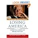 Losing America: Confronting a Reckless and Arrogant Presidency