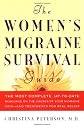 The Women's Migraine Survival Guide: The most complete, up-to-date resource on the causes of your migraine pain--and treatments for real relief