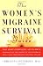 The Women's Migraine Survival Guide: The most complete, up-to-date resource on the causes of your migraine pain--and treatments for real relief